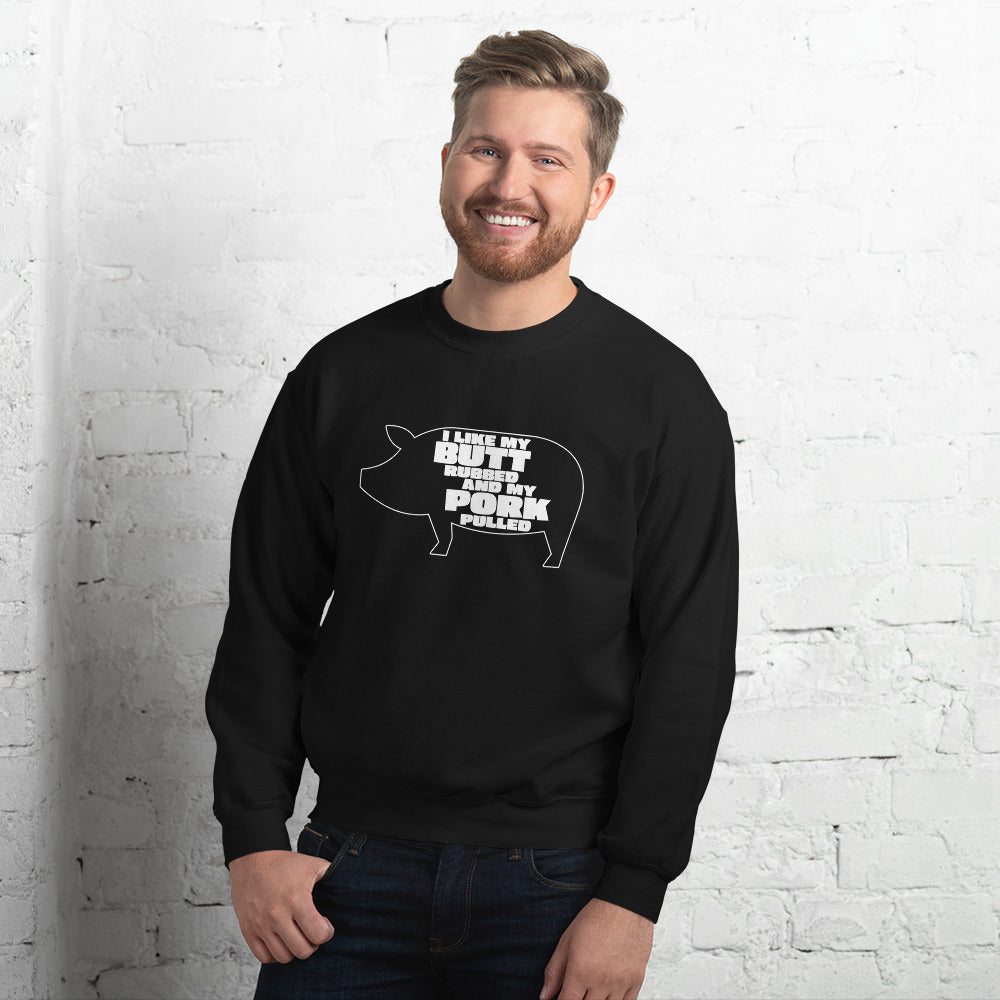 "I Like My Butt Rubbed And My Pork Pulled" Funny Grilling Sweatshirt