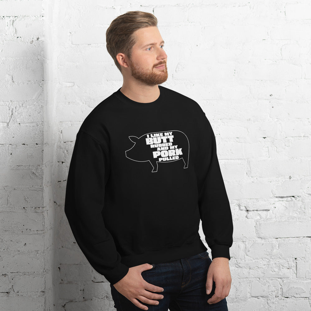 "I Like My Butt Rubbed And My Pork Pulled" Funny Grilling Sweatshirt