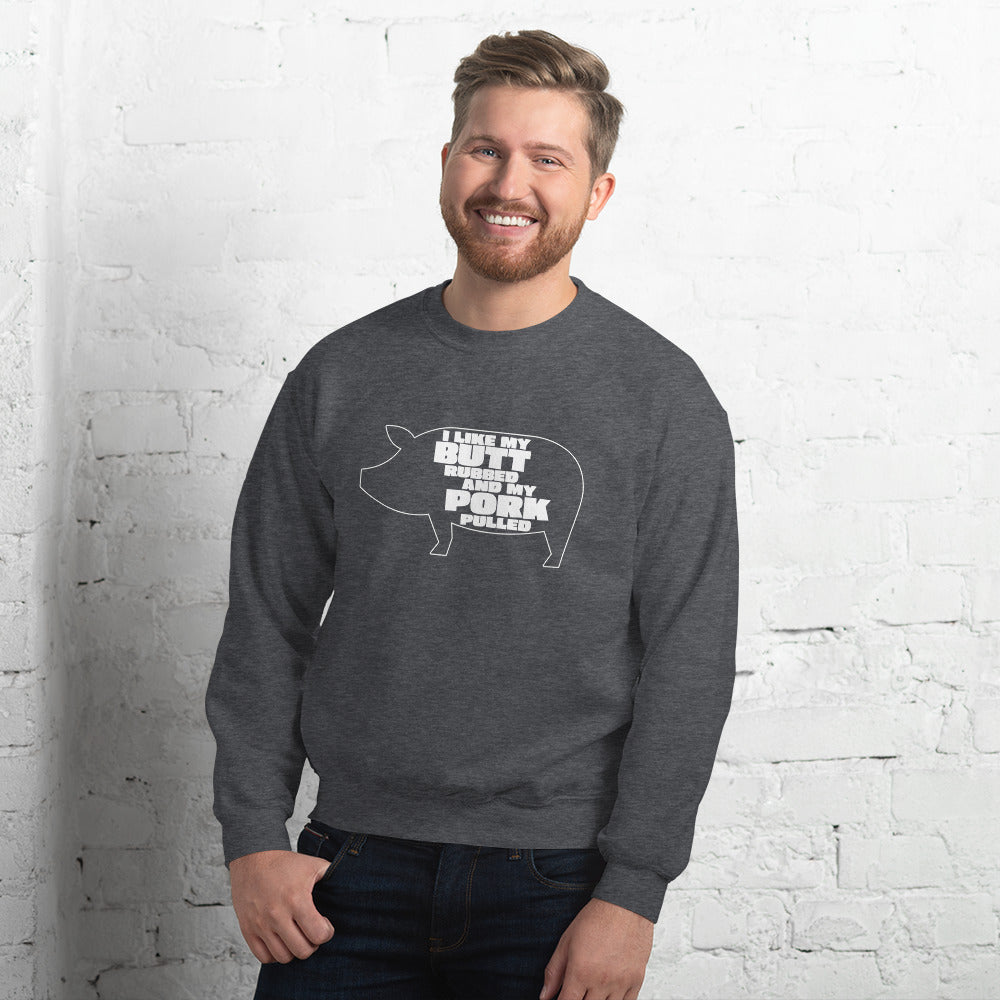 "I Like My Butt Rubbed And My Pork Pulled" Funny Grilling Sweatshirt