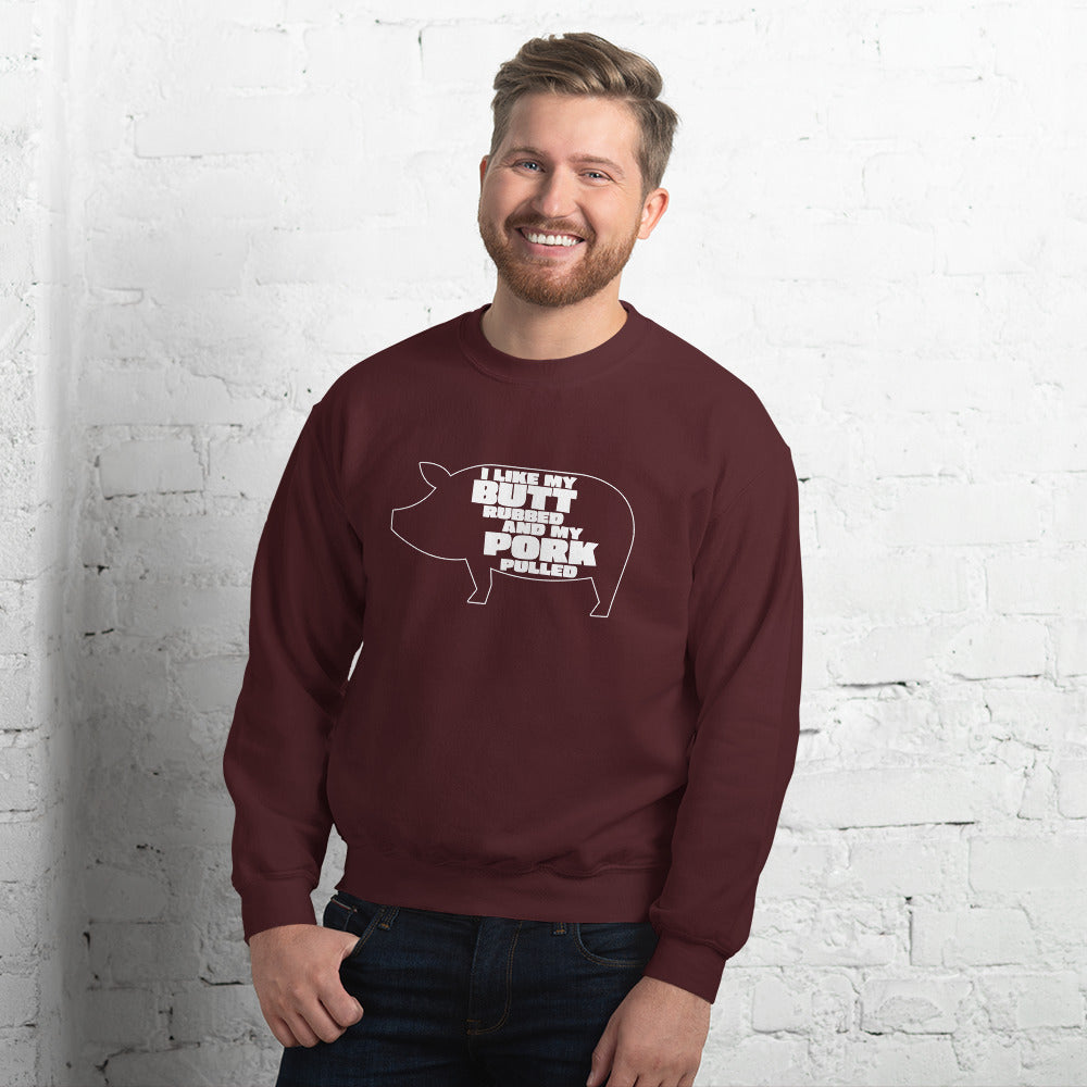 "I Like My Butt Rubbed And My Pork Pulled" Funny Grilling Sweatshirt