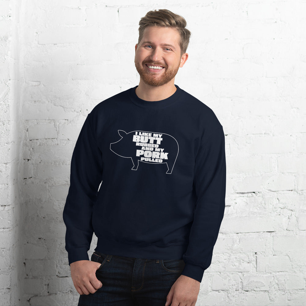"I Like My Butt Rubbed And My Pork Pulled" Funny Grilling Sweatshirt