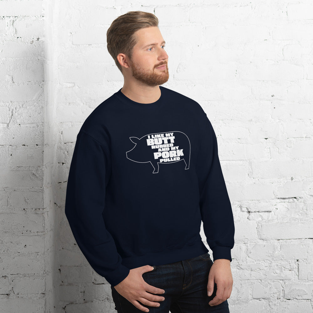"I Like My Butt Rubbed And My Pork Pulled" Funny Grilling Sweatshirt