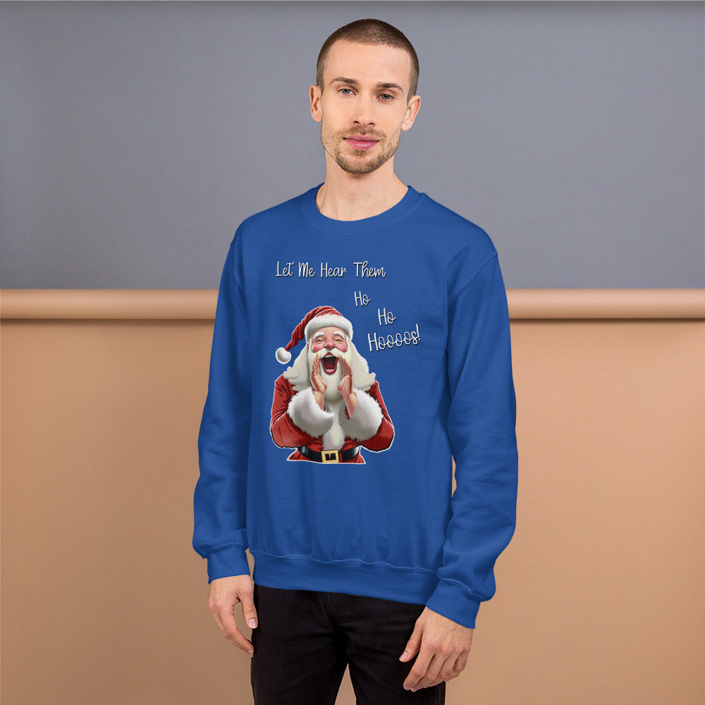 "Let Me Hear Them Ho Ho Hoooos!" Funny Christmas Sweatshirt