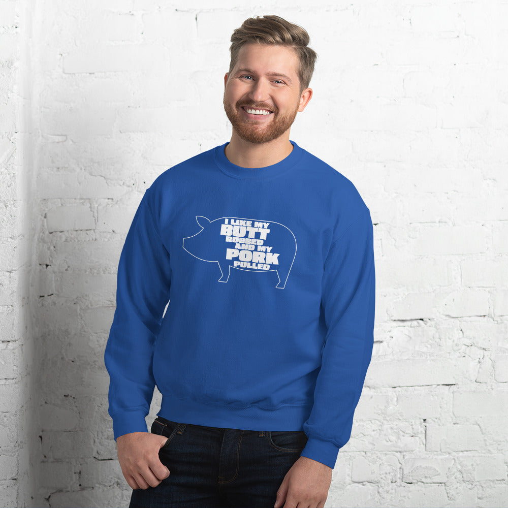 "I Like My Butt Rubbed And My Pork Pulled" Funny Grilling Sweatshirt