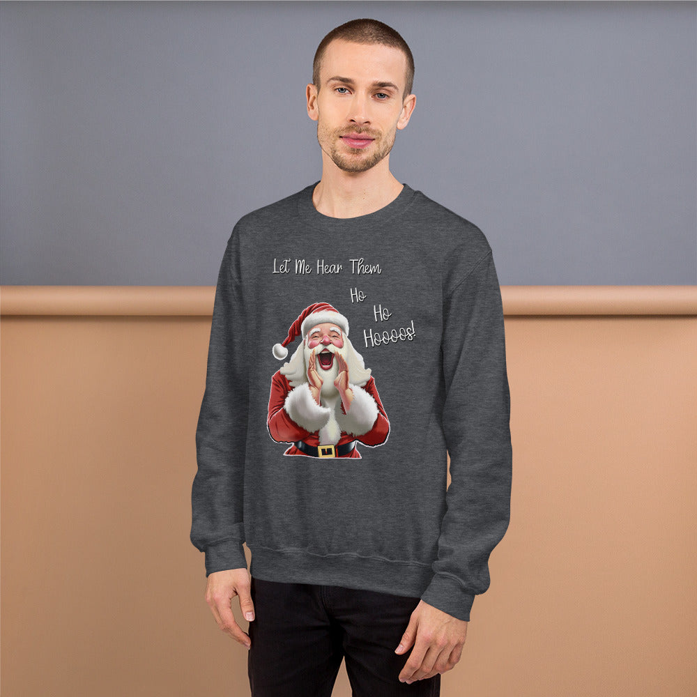 "Let Me Hear Them Ho Ho Hoooos!" Funny Christmas Sweatshirt
