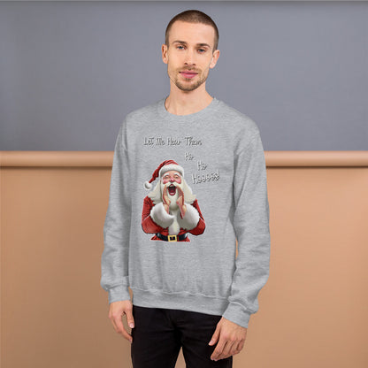 "Let Me Hear Them Ho Ho Hoooos!" Funny Christmas Sweatshirt